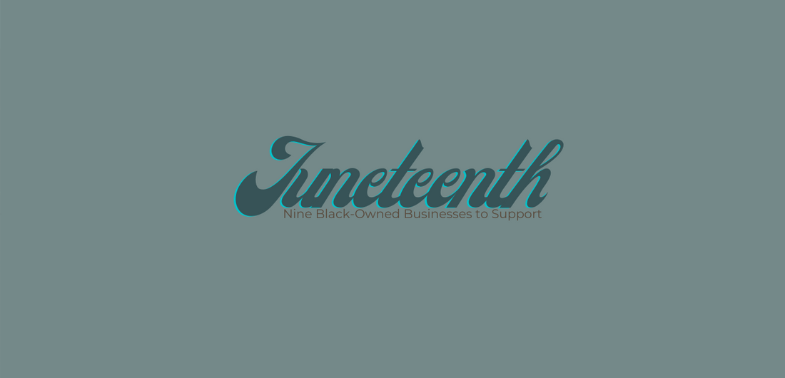 CELEBRATE JUNETEENTH |  Black Owned Businesses to Support