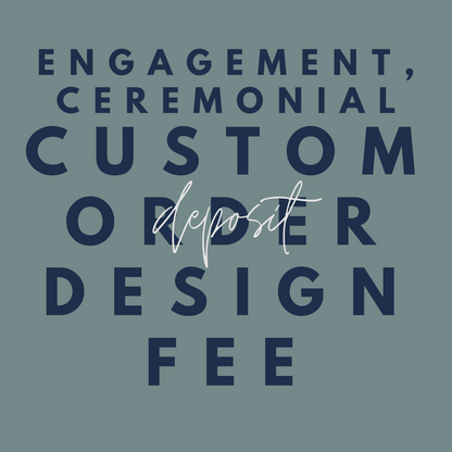 Engagement, Ceremonial Custom Order Design Fee